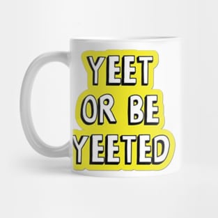 Yeet or be yeeted Mug